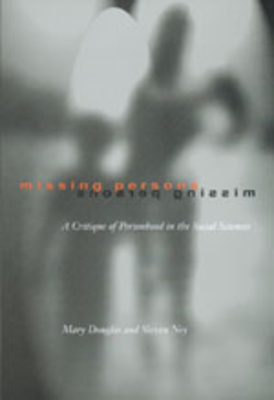 Missing Persons: A Critique of the Personhood in the Social Sciences Volume 1 - Douglas, Mary, Professor, and Ney, Steven