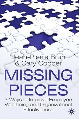 Missing Pieces: 7 Ways to Improve Employee Well-Being and Organizational Effectiveness - Brun, J, and Cooper, C