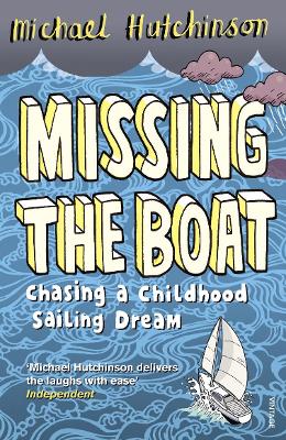 Missing the Boat: Chasing a Childhood Sailing Dream - Hutchinson, Michael