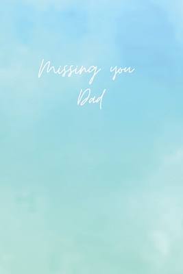 Missing you Dad - A Grief Journal: A bereavement diary and remembrance notebook to help you overcome grief after the loss of your Father / Blue and green watercolor edition - Publishing, Life After Loss