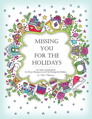 Missing You for the Holidays: An Adult Coloring Book for Those Missing a Loved One During the Holidays - Nakamura, Nami, and Studio, Denami