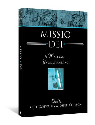 Missio Dei: A Wesleyan Understanding - Schwanz, Keith