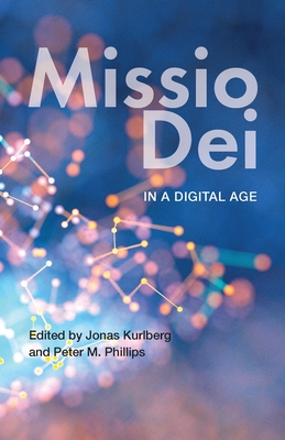 Missio Dei in a Digital Age - Kurlberg, Jonas (Editor), and Phillips, Peter M. (Editor)