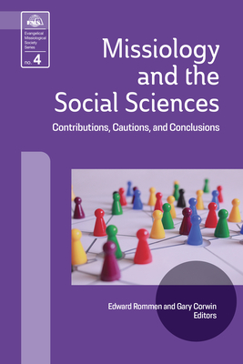 Missiology and the Social Sciences: Contributions, Cautions and Conclusions - Rommen, Edward (Editor), and Corwin, Gary (Editor)