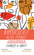 Missiology with Power: A Missing Dimension in Intercultural Ministry