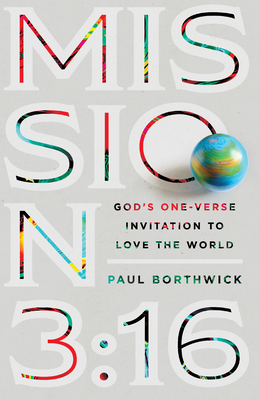Mission 3:16: God's One-Verse Invitation to Love the World - Borthwick, Paul