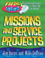 Mission and Service Projects: For Youth Workers and Teachers - Burns, Jim (Editor), and DeVries, Mike (Compiled by)