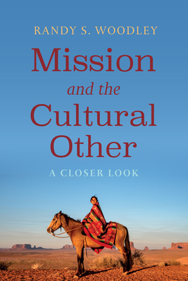 Mission and the Cultural Other: A Closer Look - Woodley, Randy S