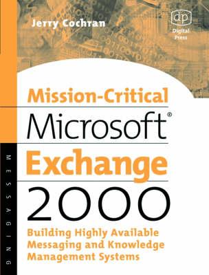 Mission-Critical Microsoft Exchange 2000: Building Highly-Available Messaging and Knowledge Management Systems - Cochran, Jerry