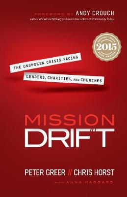 Mission Drift: The Unspoken Crisis Facing Leaders, Charities, and Churches - Greer, Peter, and Horst, Chris, and Haggard, Anna