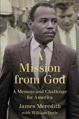 Mission from God: A Memoir and Challenge for America - Meredith, James, and Doyle, William