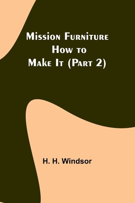 Mission Furniture: How to Make It (Part 2) - Windsor, H H