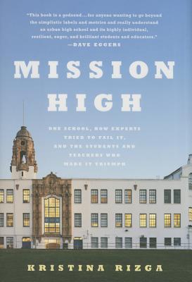 Mission High: One School, How Experts Tried to Fail It, and the Students and Teachers Who Made It Triumph - Rizga, Kristina