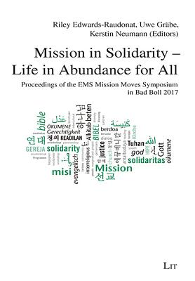 Mission in Solidarity - Life in Abundance for All: Proceedings of the EMS Mission Moves Symposium Bad Boll 2017 Volume 41 - Edwards-Raudonat, Riley (Editor), and Graebe, Uwe (Editor), and Neumann, Kerstin (Editor)