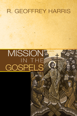 Mission in the Gospels - Harris, Geoffrey