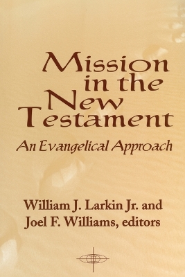 Mission in the New Testament: An Evangelical Approach - Larkin, William J, Jr. (Editor), and Williams, Joel F (Editor)