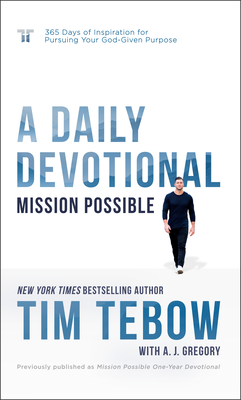 Mission Possible: A Daily Devotional: 365 Days of Inspiration for Pursuing Your God-Given Purpose - Tebow, Tim, and Gregory, A J