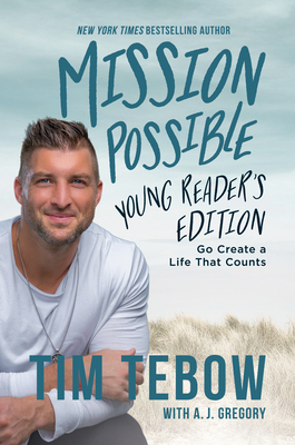 Mission Possible Young Reader's Edition: Go Create a Life That Counts - Tebow, Tim, and Gregory, A J