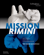 Mission Rimini: Material, History, Conservation. the Rimini Altarpiece / Material, Geschichte, Restaurierung. Der Rimini-Altar