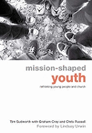 Mission-shaped Youth: Rethinking Young People and Church