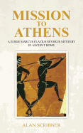 Mission to Athens: A Judge Marcus Flavius Severus Mystery in Ancient Rome