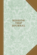 Mission Trip Journal: Travel Diary Notebook Planner for Short Term Missionary Trips - Men Women Pastors Leaders Christian Mormon LDS Protestant Catholic - Journals, Mellanie Kay