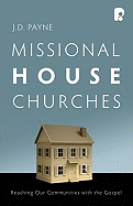 Missional House Churches: A Study of House Churches Who are Reaching Their Communities with the Gospel