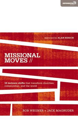 Missional Moves: 15 Tectonic Shifts that Transform Churches, Communities, and the World - Wegner, Rob, and Magruder, Jack