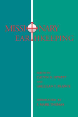 Missionary Earthkeeping - DeWitt, Calvin B (Editor), and Prance, Ghillean (Editor)
