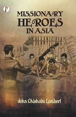 Missionary Heroes in Asia - Lambert, John C