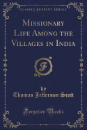 Missionary Life Among the Villages in India (Classic Reprint)