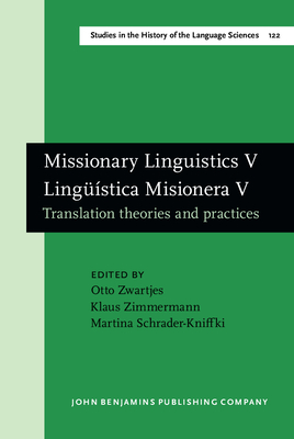 Missionary Linguistics V / Lingstica Misionera V: Translation theories and practices. Selected papers from the Seventh International Conference on Missionary Linguistics, Bremen, 28 February - 2 March 2012 - Zwartjes, Otto (Editor), and Zimmermann, Klaus (Editor), and Schrader-Kniffki, Martina (Editor)