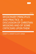 Missionary Principles and Practice: A Discussion of Christian Missions and of Some Criticisms Upon Them