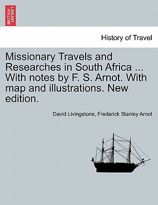Missionary Travels and Researches in South Africa ... With notes by F. S. Arnot. With map and illustrations. New edition. - Livingstone, David, and Arnot, Frederick Stanley