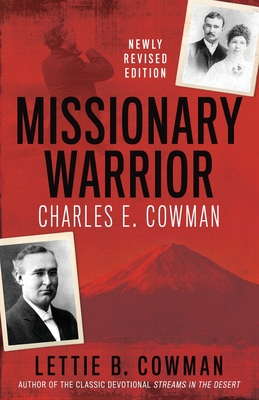 Missionary Warrior: Charles E. Cowman - Cowman, Lettie B