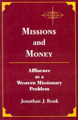 Missions and Money: Affluence as a Western Missionary Problem - Bonk, Jonathan J