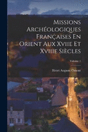 Missions Archologiques Franaises En Orient Aux Xviie Et Xviiie Sicles; Volume 1