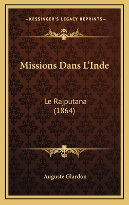 Missions Dans L'Inde: Le Rajputana (1864) - Glardon, Auguste