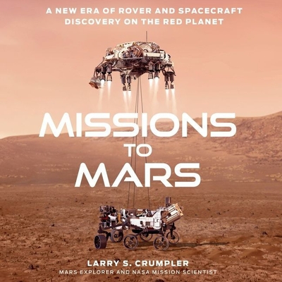 Missions to Mars: A New Era of Rover and Spacecraft Discovery on the Red Planet - Crumpler, Larry, and Graybill, Stephen (Read by)