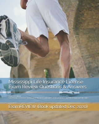 Mississippi Life Insurance License Exam Review Questions & Answers 2016/17 Edition: Self-Practice Exercises focusing on the basic principles of life insurance and Mississippi specific rules - Examreview