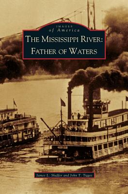 Mississippi River: Father of Waters - Shaffer, James L, and Tigges, John T