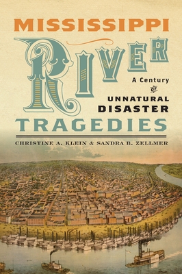 Mississippi River Tragedies: A Century of Unnatural Disaster - Klein, Christine a, and Zellmer, Sandra B