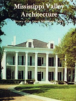 Mississippi Valley Architecture: Houses of the Lower Mississippi Valley - Schuler, Stanley