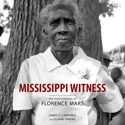 Mississippi Witness: The Photographs of Florence Mars - Campbell, James T, and Owens, Elaine