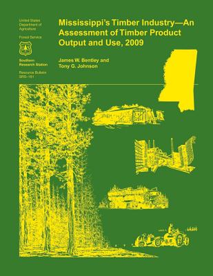 Mississippi's Timber Industry- An Assessment of Timber Product Output and Use,2009 - Bentley