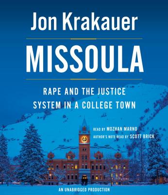 Missoula: Rape and the Justice System in a College Town - Krakauer, Jon, and Marno, Mozhan (Read by), and Brick, Scott (Read by)