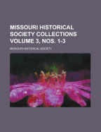 Missouri Historical Society Collections Volume 3, Nos. 1-3
