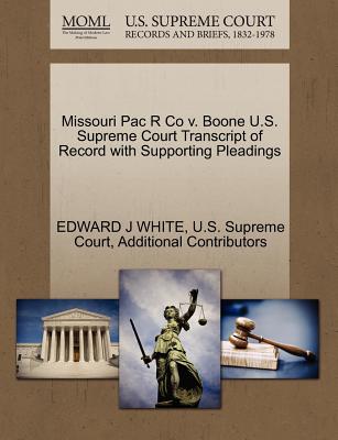 Missouri Pac R Co V. Boone U.S. Supreme Court Transcript of Record with Supporting Pleadings - White, Edward J, and Additional Contributors, and U S Supreme Court (Creator)