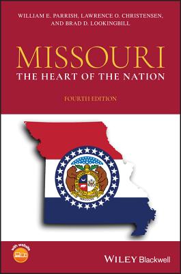 Missouri: The Heart of the Nation - Parrish, William E, and Christensen, Lawrence O, and Lookingbill, Brad D
