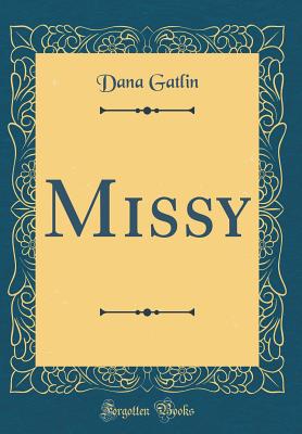 Missy (Classic Reprint) - Gatlin, Dana